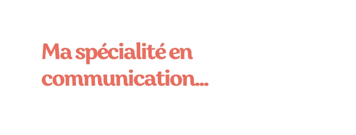 Ma spécialité en communication