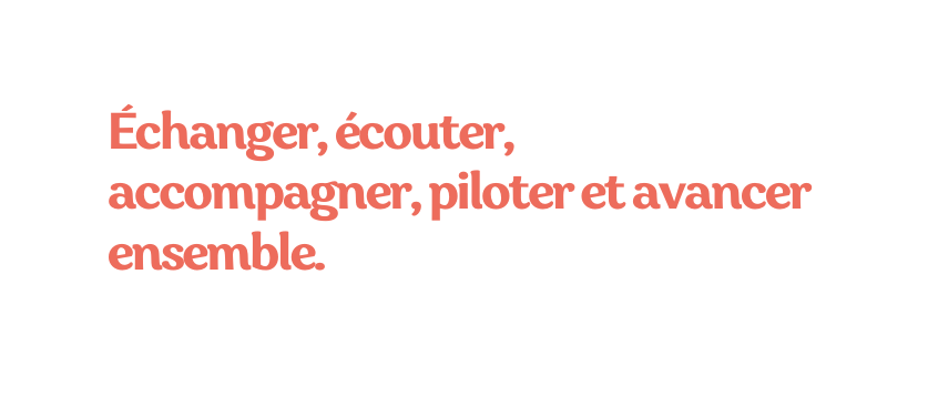 Échanger écouter accompagner piloter et avancer ensemble