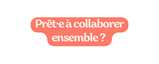 Prêt e à collaborer ensemble